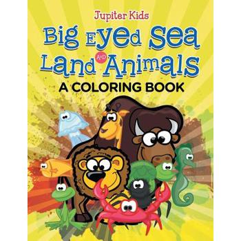 Big Eyed Sea and Land Animals (A Coloring Book)