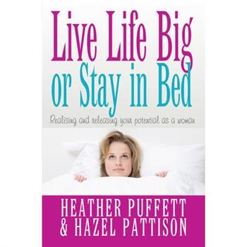 Live Life Big, or Stay in Bed