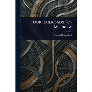 Our Railroads To-Morrow