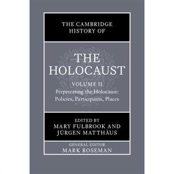 The Cambridge History of the Holocaust: Volume 2, Perpetrating the Holocaust: Policies, Participants, Places