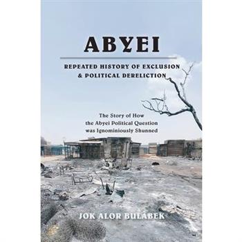 Abyei Repeated History of Exclusion & Political Dereliction