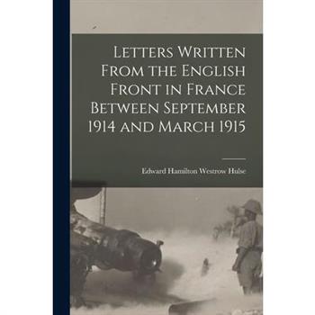 Letters Written From the English Front in France Between September 1914 and March 1915