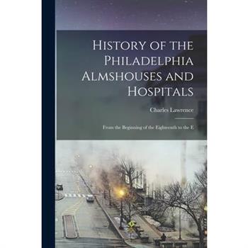 History of the Philadelphia Almshouses and Hospitals