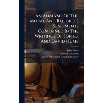 An Analysis Of The Moral And Religious Sentiments Contained In The Writings Of Sopho, And David Hume