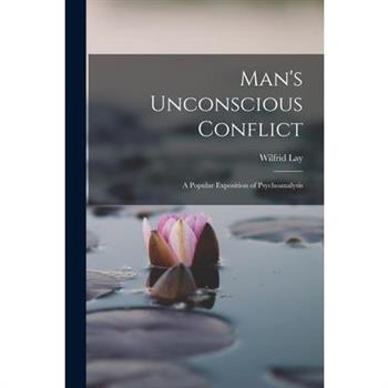 Man’s Unconscious Conflict; A Popular Exposition of Psychoanalysis