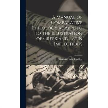 A Manual of Comparative Philology as Applied to the Illustration of Greek and Latin Inflections