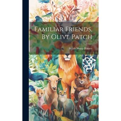 Familiar Friends, By Olive Patch