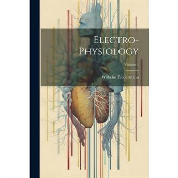 Electro-Physiology; Volume 1