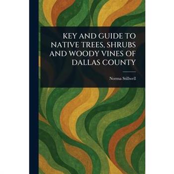 Key and Guide to Native Trees, Shrubs and Woody Vines of Dallas County