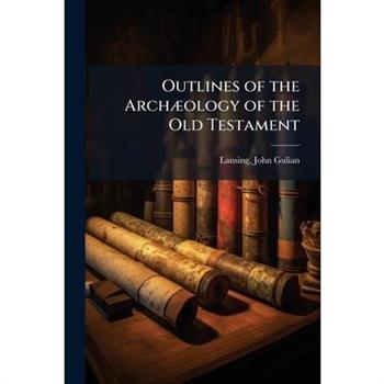 Outlines of the Arch?]ology of the Old Testament