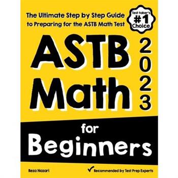 ASTB Math for BeginnersThe Ultimate Step by Step Guide to Preparing for the ASTB Math Test