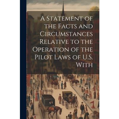 A Statement of the Facts and Circumstances Relative to the Operation of the Pilot Laws of U.S. With