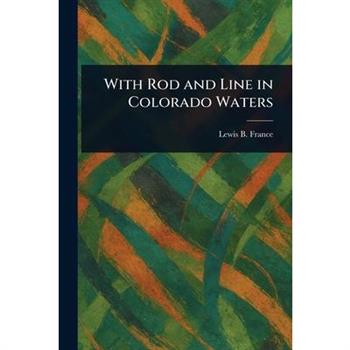 With Rod and Line in Colorado Waters