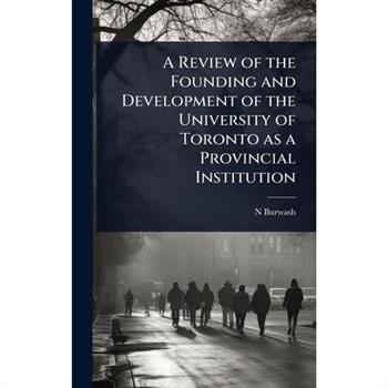 A Review of the Founding and Development of the University of Toronto as a Provincial Institution