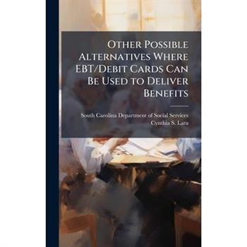 Other Possible Alternatives Where EBT/Debit Cards Can Be Used to Deliver Benefits