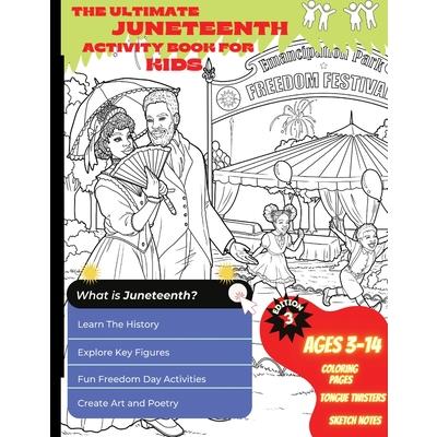 The Ultimate Juneteenth Activity Book For Kids & Young Scholars - ELA, U.S. History, and Art Freedom Day Activities for Kids Grades 2 to 6 - Black History
