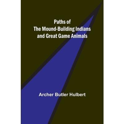 Paths of the Mound-Building Indians and Great Game Animals