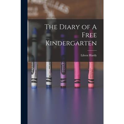 The Diary of A Free Kindergarten The Diary of A Free Kindergarten