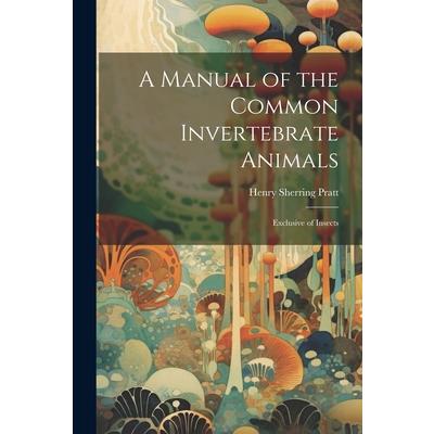 A Manual of the Common Invertebrate Animals