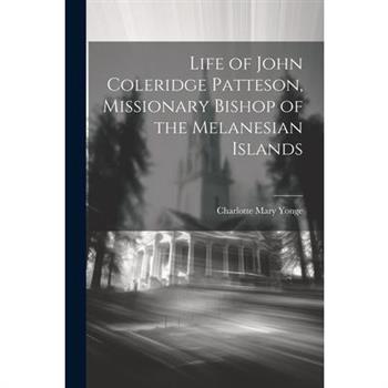 Life of John Coleridge Patteson, Missionary Bishop of the Melanesian Islands