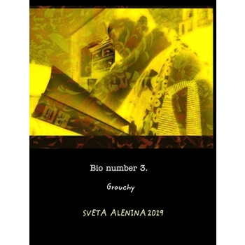 Bio number 3. Grouchy.