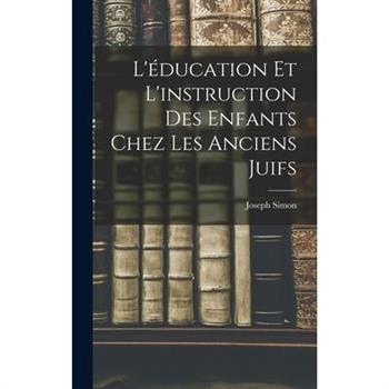 L'矇ducation et L'instruction des Enfants Chez les Anciens Juifs