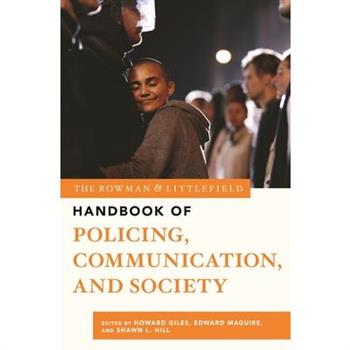 The Rowman & Littlefield Handbook of Policing, Communication, and Society