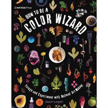How to Be a Color Wizard: Forage and Experiment with Natural Art Making