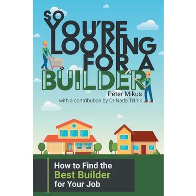 So You're Looking for a Builder
