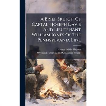 A Brief Sketch Of Captain Joseph Davis And Lieutenant William Jones Of The Pennsylvania Line