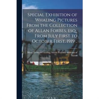 Special Exhibition of Whaling Pictures From the Collection of Allan Forbes, esq., From July First to October First, 1919 ..