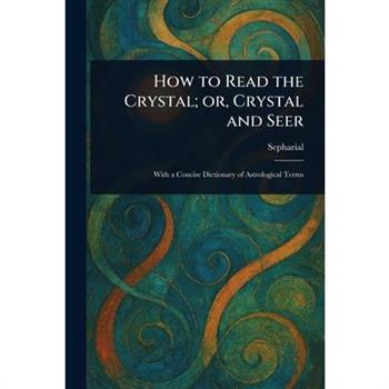 How to Read the Crystal; or, Crystal and Seer