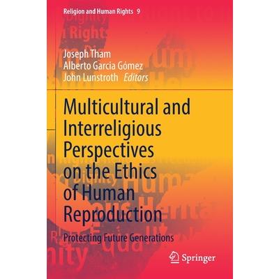 Multicultural and Interreligious Perspectives on the Ethics of Human Reproduction