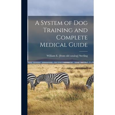 A System of dog Training and Complete Medical Guide