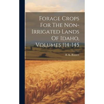 Forage Crops For The Non-irrigated Lands Of Idaho, Volumes 114-145