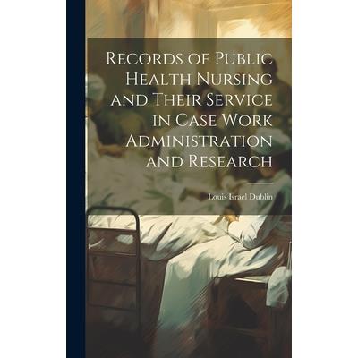 Records of Public Health Nursing and Their Service in Case Work Administration and Research