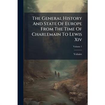 The General History and State of Europe from the Time of Charlemain to Lewis XIV