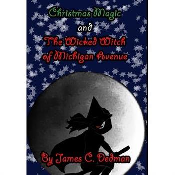 Christmas Magic and The Wicked Witch of Michigan Avenue