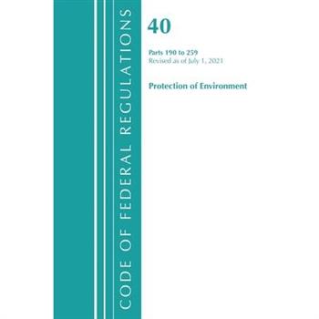 Code of Federal Regulations, Title 40 Protection of the Environment 190-259, Revised as of July 1, 2021