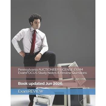 Pennsylvania AUCTIONEER LICENSE EXAM ExamFOCUS Study Notes & Review Questions