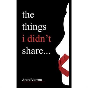The things i didn’t share...