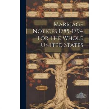 Marriage Notices 1785-1794 For The Whole United States