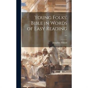 Young Folks' Bible in Words of Easy Reading ...