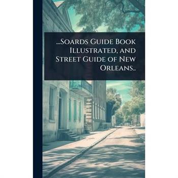 ...Soards Guide Book Illustrated, and Street Guide of New Orleans..