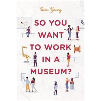 So You Want to Work in a Museum?