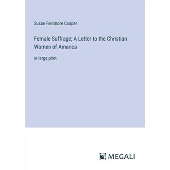 Female Suffrage; A Letter to the Christian Women of America
