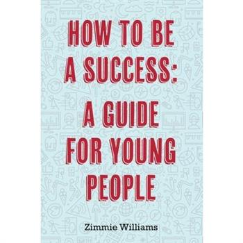 How to Be a Success: A Guide for Young People