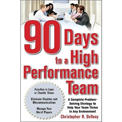 90 Days to a High-Performance Team: A Complete Problem-Solving Strategy to Help Your Team Thirve in Any Environment