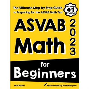 ASVAB Math for BeginnersThe Ultimate Step by Step Guide to Preparing for the ASVAB Math Test