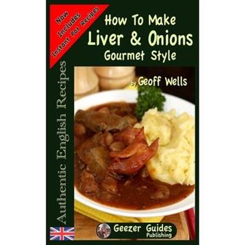 How To Make Gourmet Style Liver & Onions